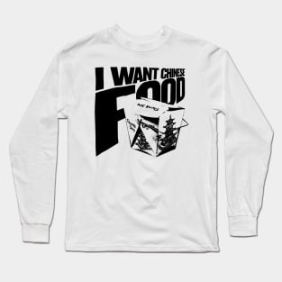 I want Chinese Food Long Sleeve T-Shirt